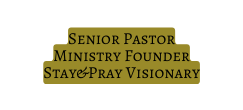 Senior Pastor Ministry Founder Stay Pray Visionary