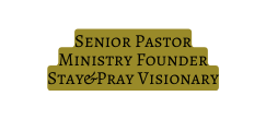 Senior Pastor Ministry Founder Stay Pray Visionary